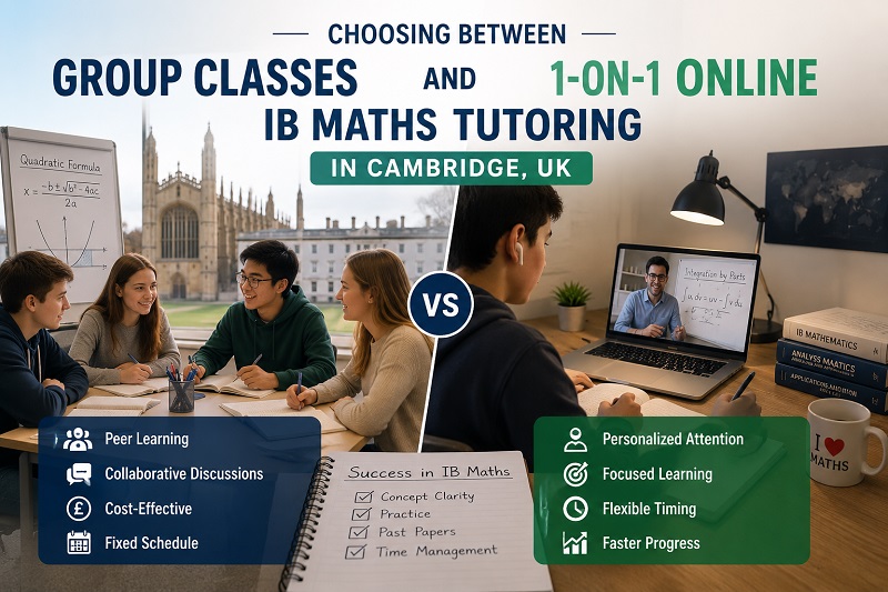 Choosing Between Group Classes and 1-on-1 Online IB Maths Tutoring in Cambridge, UK